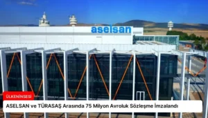 ASELSAN ve TÜRASAŞ Arasında 75 Milyon Avroluk Sözleşme İmzalandı