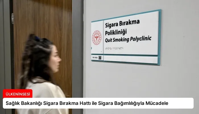 Sağlık Bakanlığı Sigara Bırakma Hattı ile Sigara Bağımlılığıyla Mücadele
