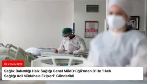 Sağlık Bakanlığı Halk Sağlığı Genel Müdürlüğü’nden 81 İle “Halk Sağlığı Acil Müdahale Ekipleri” Gönderildi