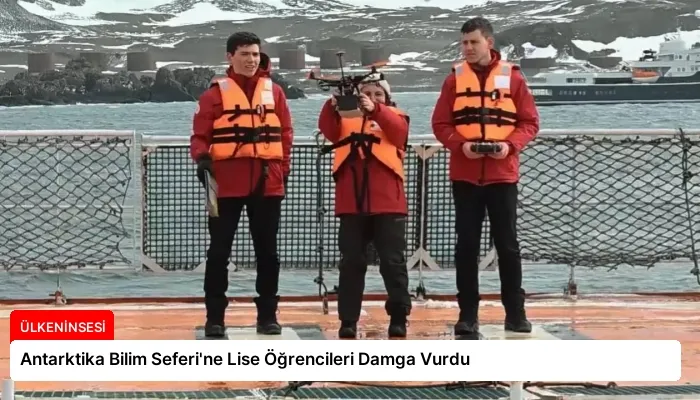 Antarktika Bilim Seferi’ne Lise Öğrencileri Damga Vurdu