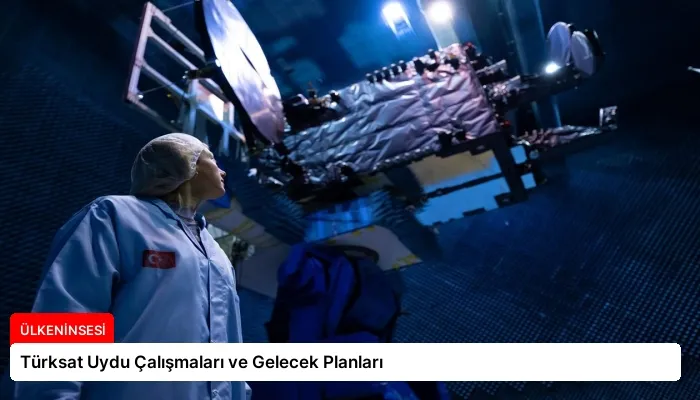 Türksat Uydu Çalışmaları ve Gelecek Planları