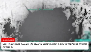 MİLLİ SAVUNMA BAKANLIĞI: IRAK’IN KUZEYİNDEKİ 9 PKK’LI TERÖRİST ETKİSİZ HALE GETİRİLDİ