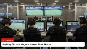 Beşiktaş Göztepe Maçında Hakem Alper Akarsu