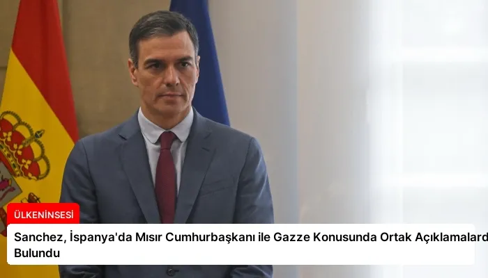 Sanchez, İspanya’da Mısır Cumhurbaşkanı ile Gazze Konusunda Ortak Açıklamalarda Bulundu