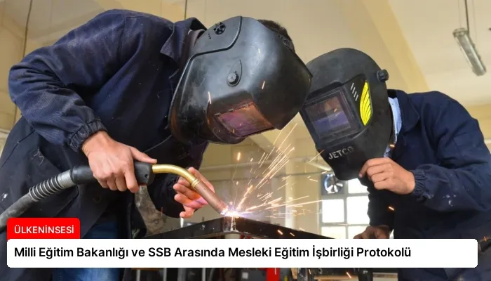 Milli Eğitim Bakanlığı ve SSB Arasında Mesleki Eğitim İşbirliği Protokolü