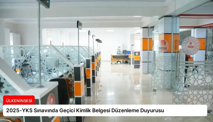 2025-YKS Sınavında Geçici Kimlik Belgesi Düzenleme Duyurusu