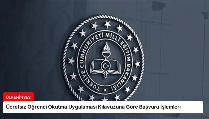 Ücretsiz Öğrenci Okutma Uygulaması Kılavuzuna Göre Başvuru İşlemleri
