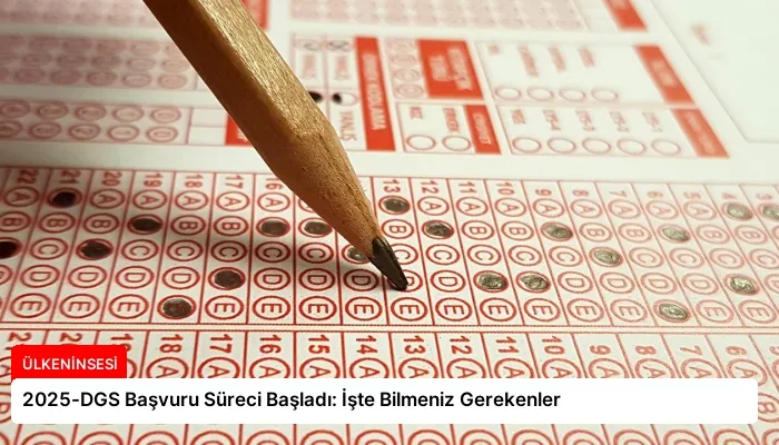 2025-DGS Başvuru Süreci Başladı: İşte Bilmeniz Gerekenler