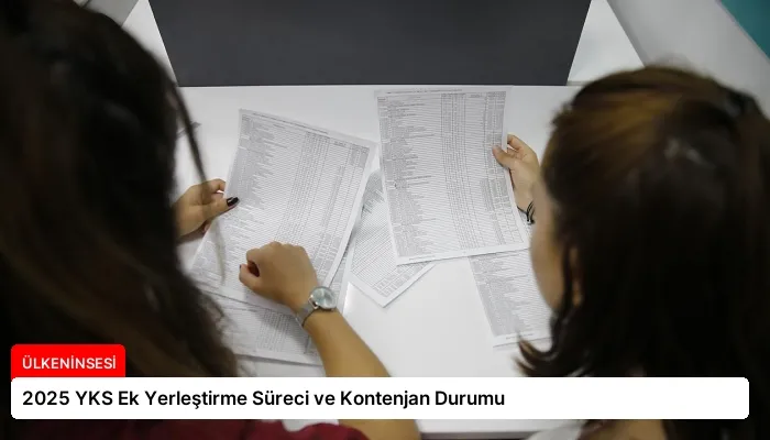 2025 YKS Ek Yerleştirme Süreci ve Kontenjan Durumu