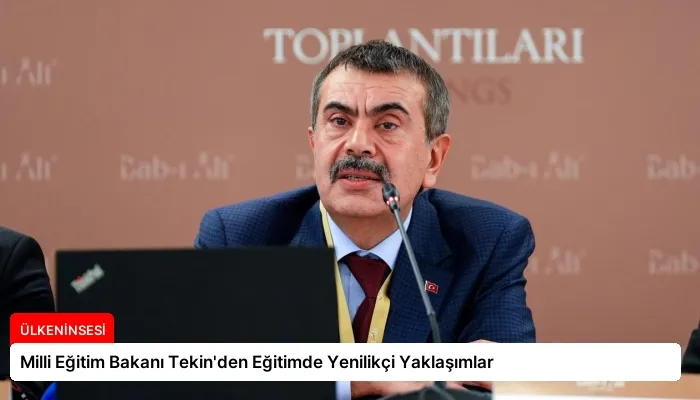 Milli Eğitim Bakanı Tekin’den Eğitimde Yenilikçi Yaklaşımlar