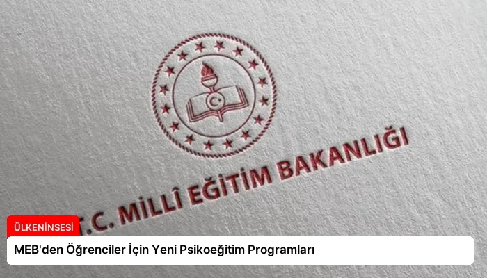MEB’den Öğrenciler İçin Yeni Psikoeğitim Programları