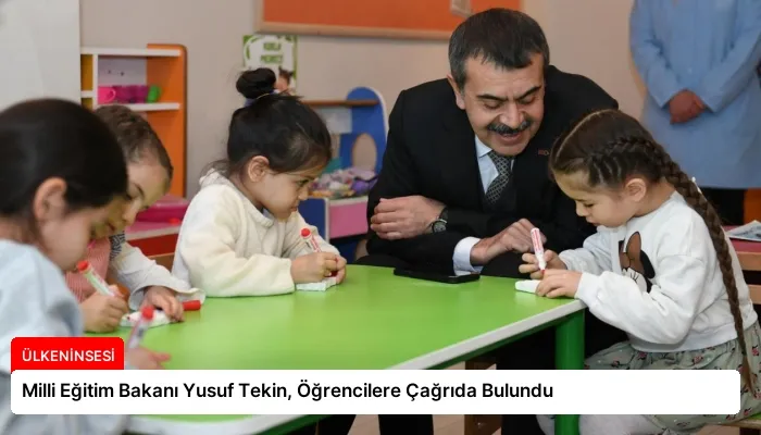 Milli Eğitim Bakanı Yusuf Tekin, Öğrencilere Çağrıda Bulundu