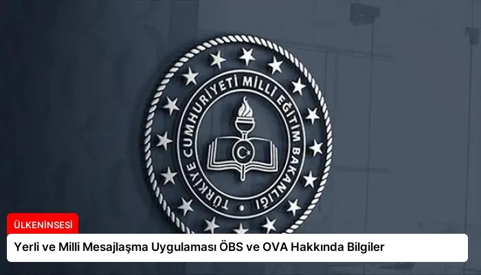 Yerli ve Milli Mesajlaşma Uygulaması ÖBS ve OVA Hakkında Bilgiler