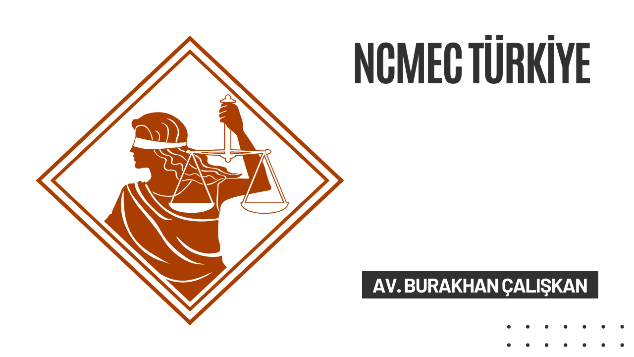 NCMEC Türkiye Nedir? Uluslararası Bildirimlerin Türkiye’ye Yansıması