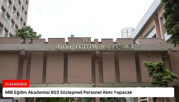 Milli Eğitim Akademisi 903 Sözleşmeli Personel Alımı Yapacak