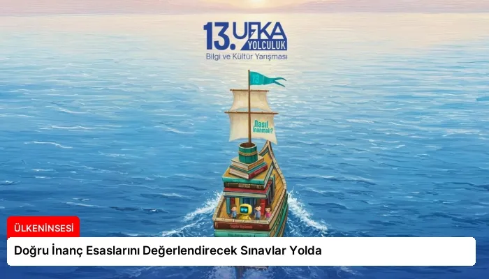 Doğru İnanç Esaslarını Değerlendirecek Sınavlar Yolda
