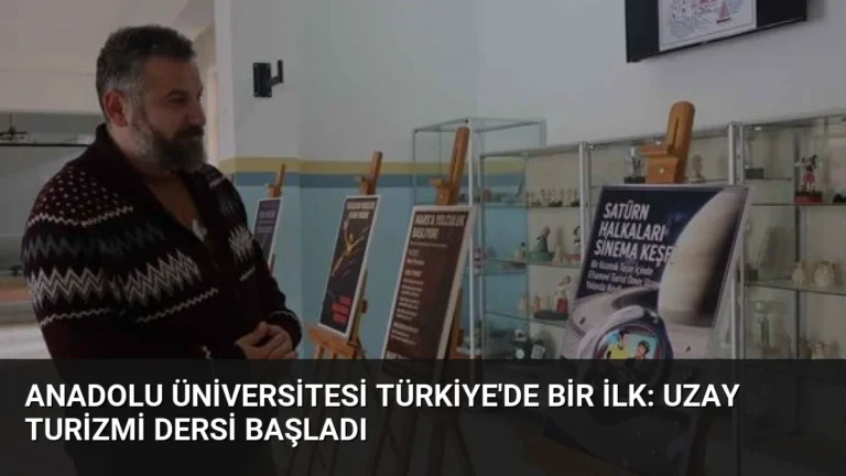 Anadolu Üniversitesi Türkiye’de Bir İlk: Uzay Turizmi Dersi Başladı