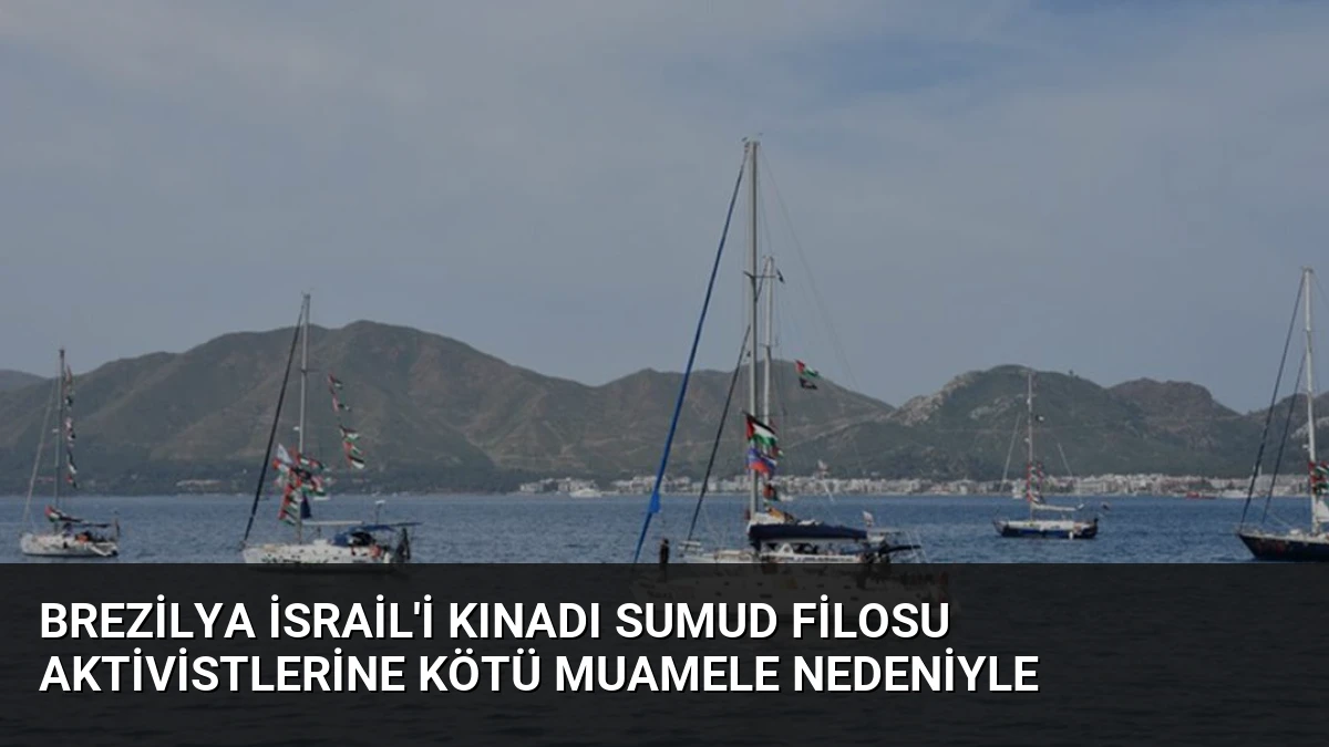 Brezilya İsrail’i Kınadı Sumud Filosu Aktivistlerine Kötü Muamele Nedeniyle