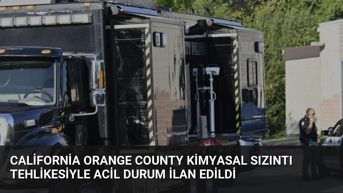 California Orange County Kimyasal Sızıntı Tehlikesiyle Acil Durum İlan Edildi