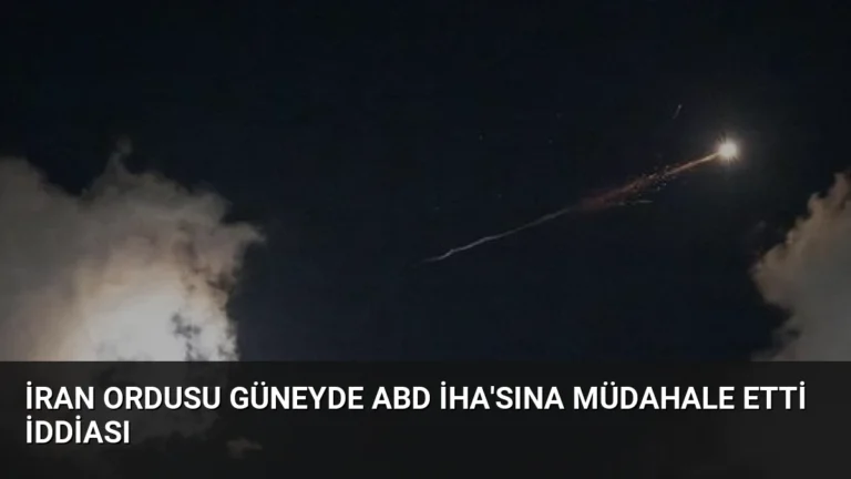 İran Ordusu Güneyde ABD İHA’sına Müdahale Etti İddiası