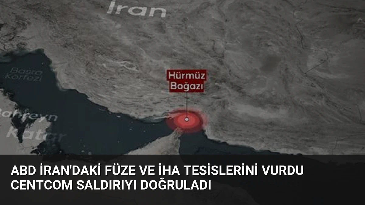 ABD İran’daki Füze ve İHA Tesislerini Vurdu CENTCOM Saldırıyı Doğruladı