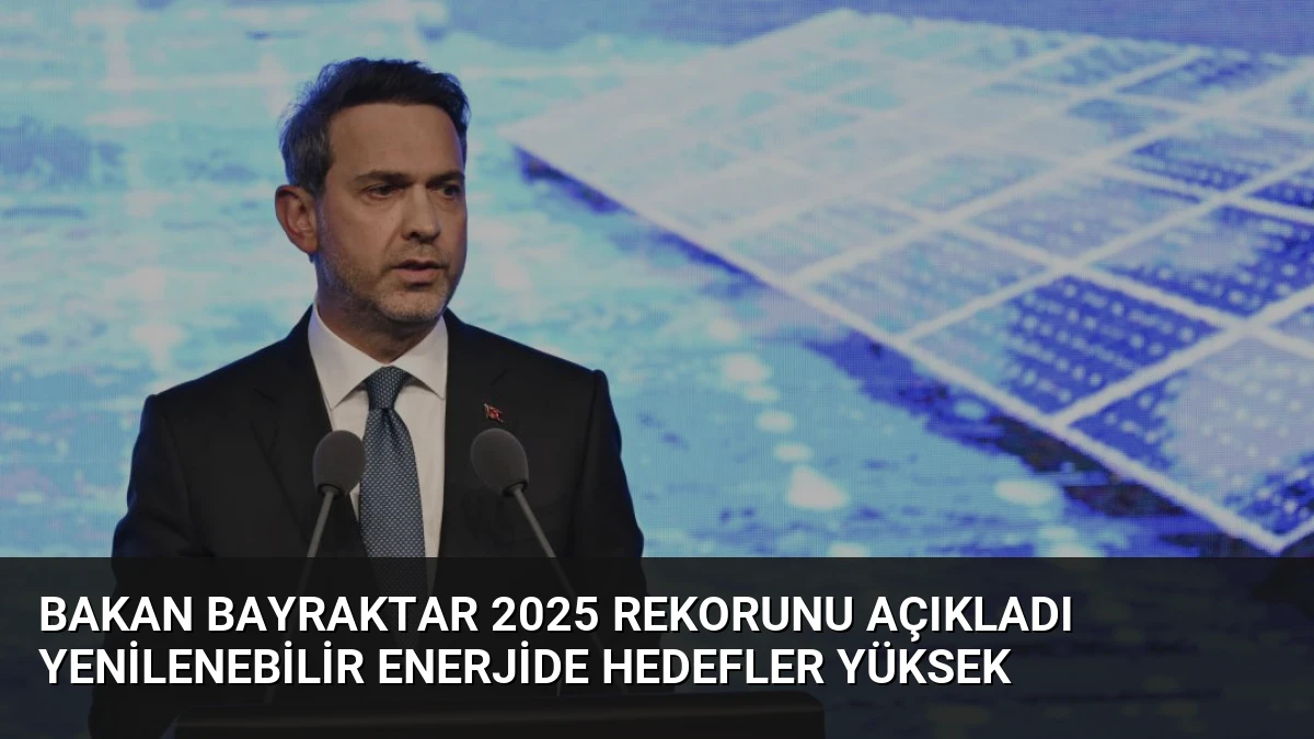 Bakan Bayraktar 2025 Rekorunu Açıkladı Yenilenebilir Enerjide Hedefler Yüksek