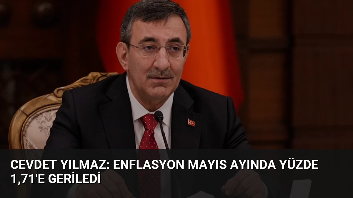 Cevdet Yılmaz: Enflasyon Mayıs Ayında Yüzde 1,71’e Geriledi