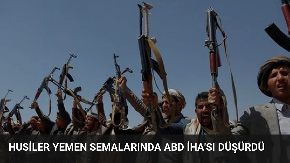 Husiler Yemen Semalarında ABD İHA’sı Düşürdü