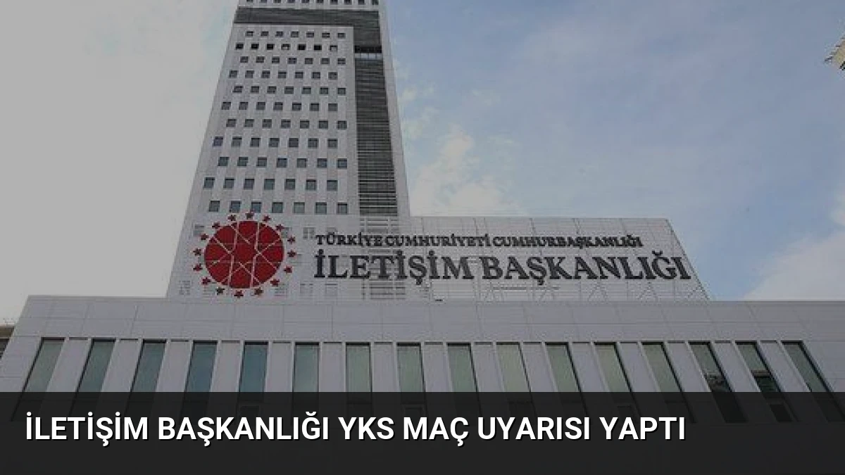 İletişim Başkanlığı YKS Maç Uyarısı Yaptı