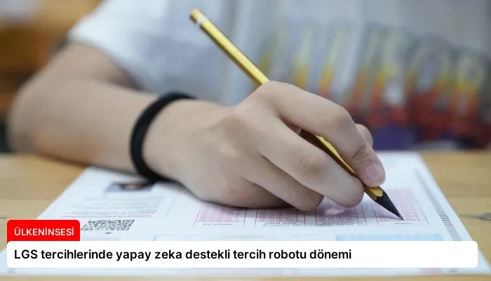 LGS tercihlerinde yapay zeka destekli tercih robotu dönemi