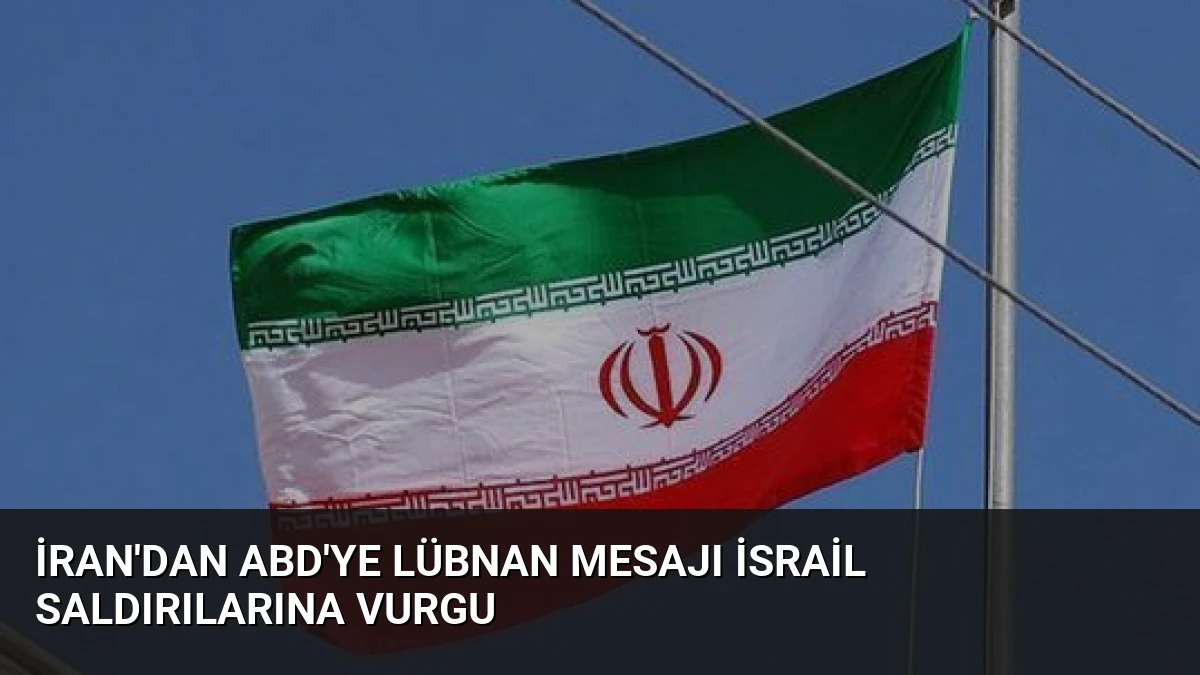 İran’dan ABD’ye Lübnan Mesajı İsrail Saldırılarına Vurgu