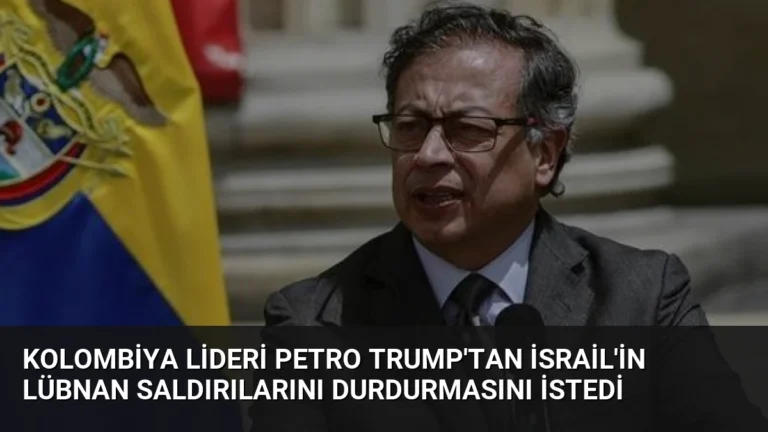 Kolombiya Lideri Petro Trump’tan İsrail’in Lübnan Saldırılarını Durdurmasını İstedi