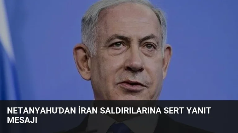 Netanyahu’dan İran Saldırılarına Sert Yanıt Mesajı