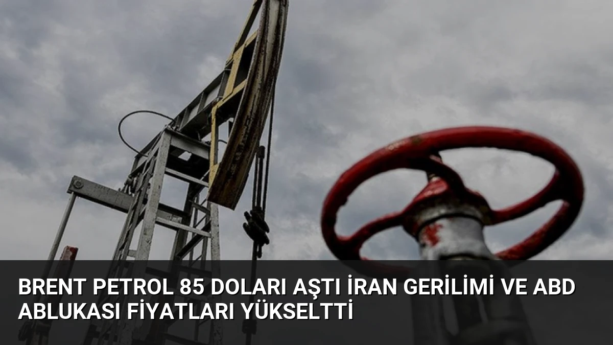 Brent Petrol 85 Doları Aştı İran Gerilimi ve ABD Ablukası Fiyatları Yükseltti