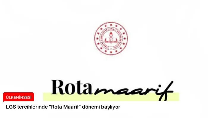 LGS tercihlerinde “Rota Maarif” dönemi başlıyor