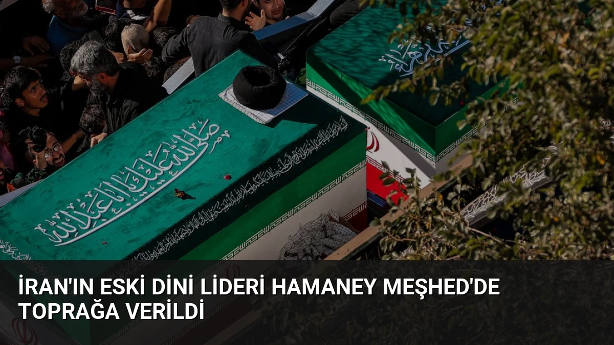İran’ın Eski Dini Lideri Hamaney Meşhed’de Toprağa Verildi