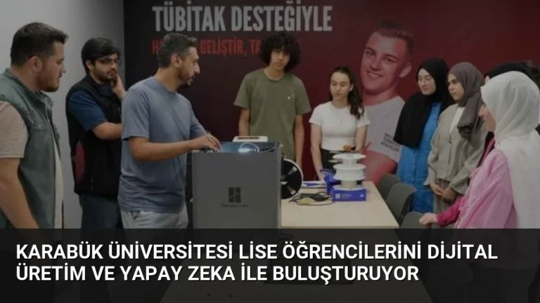 Karabük Üniversitesi Lise Öğrencilerini Dijital Üretim ve Yapay Zeka ile Buluşturuyor