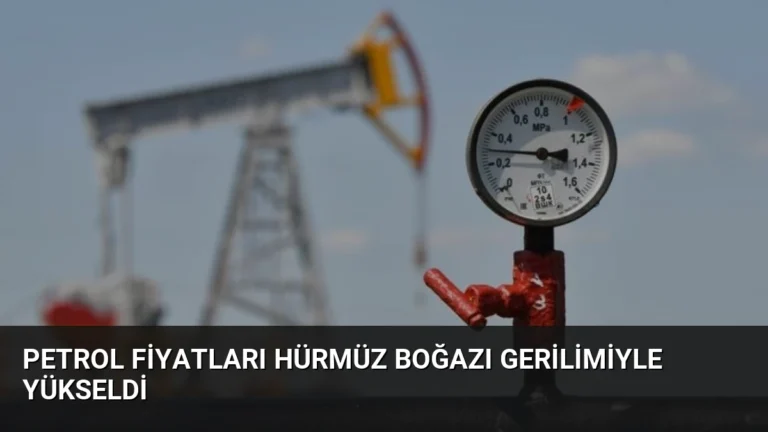 Petrol Fiyatları Hürmüz Boğazı Gerilimiyle Yükseldi