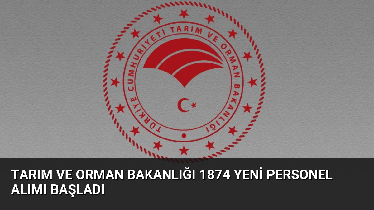 Tarım ve Orman Bakanlığı 1874 Yeni Personel Alımı Başladı