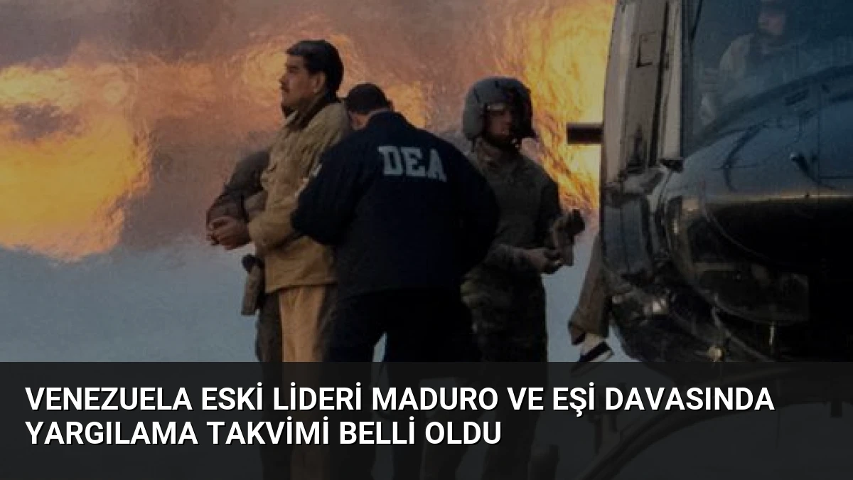 Venezuela Eski Lideri Maduro ve Eşi Davasında Yargılama Takvimi Belli Oldu