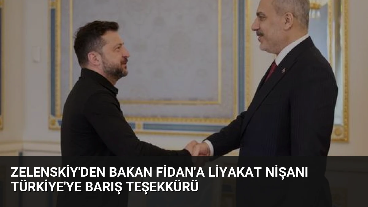 Zelenskiy’den Bakan Fidan’a Liyakat Nişanı Türkiye’ye Barış Teşekkürü