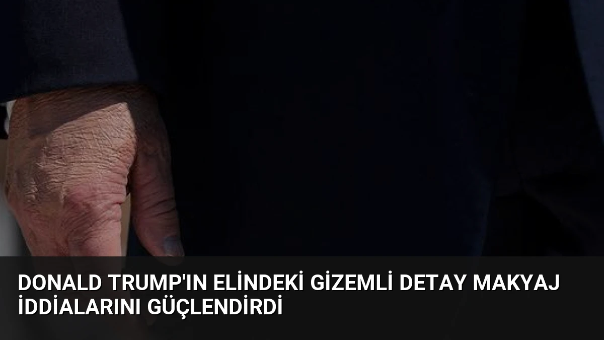 Donald Trump’ın Elindeki Gizemli Detay Makyaj İddialarını Güçlendirdi