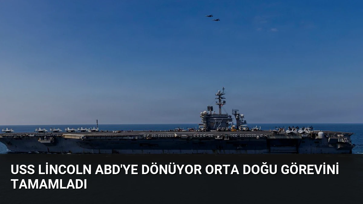 USS Lincoln ABD’ye Dönüyor Orta Doğu Görevini Tamamladı