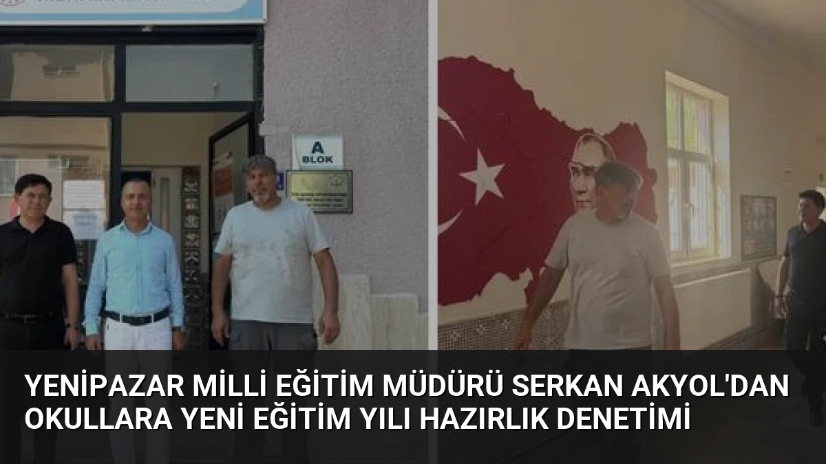 Yenipazar Milli Eğitim Müdürü Serkan Akyol’dan Okullara Yeni Eğitim Yılı Hazırlık Denetimi