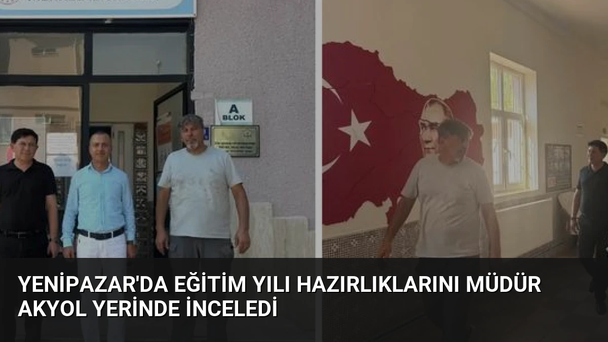 Yenipazar’da Eğitim Yılı Hazırlıklarını Müdür Akyol Yerinde İnceledi