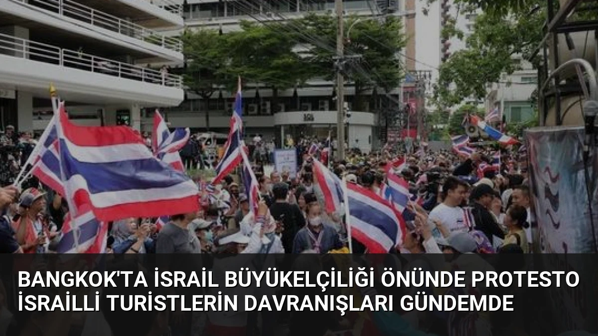 Bangkok’ta İsrail Büyükelçiliği Önünde Protesto İsrailli Turistlerin Davranışları Gündemde