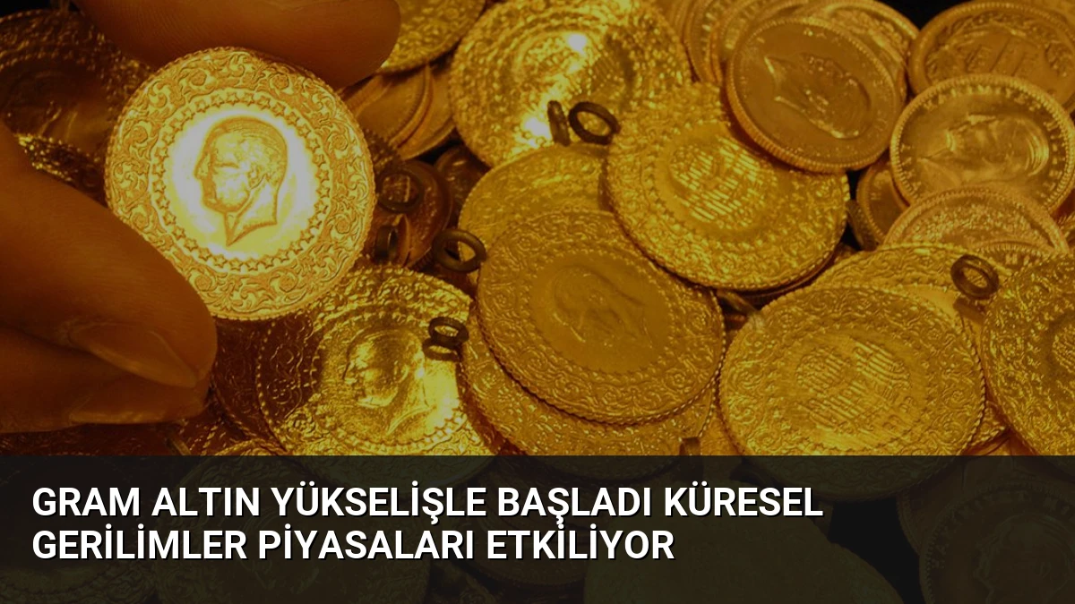 Gram Altın Yükselişle Başladı Küresel Gerilimler Piyasaları Etkiliyor