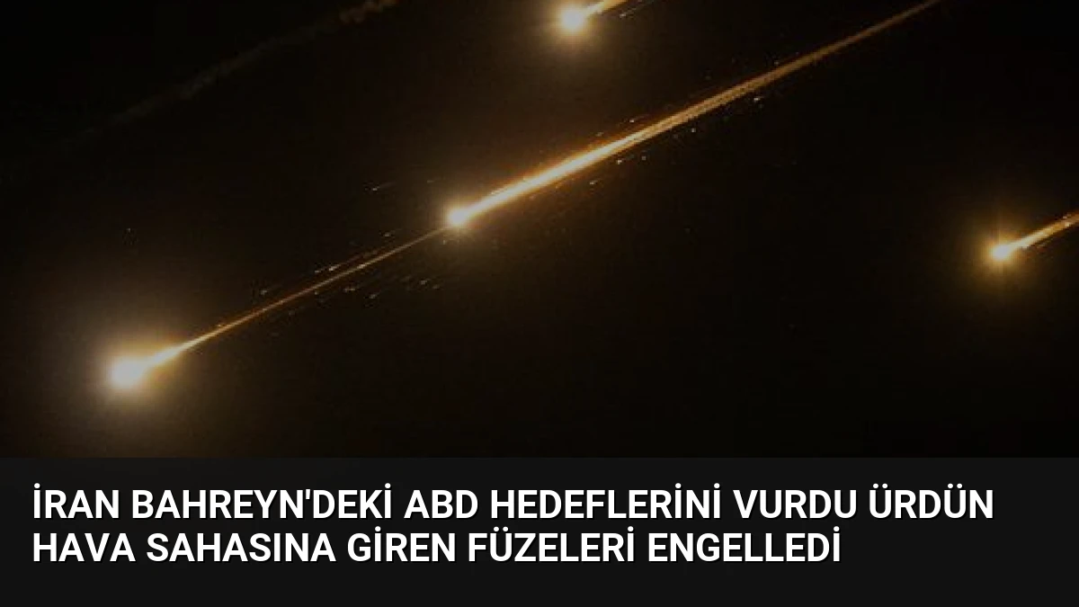 İran Bahreyn’deki ABD Hedeflerini Vurdu Ürdün Hava Sahasına Giren Füzeleri Engelledi