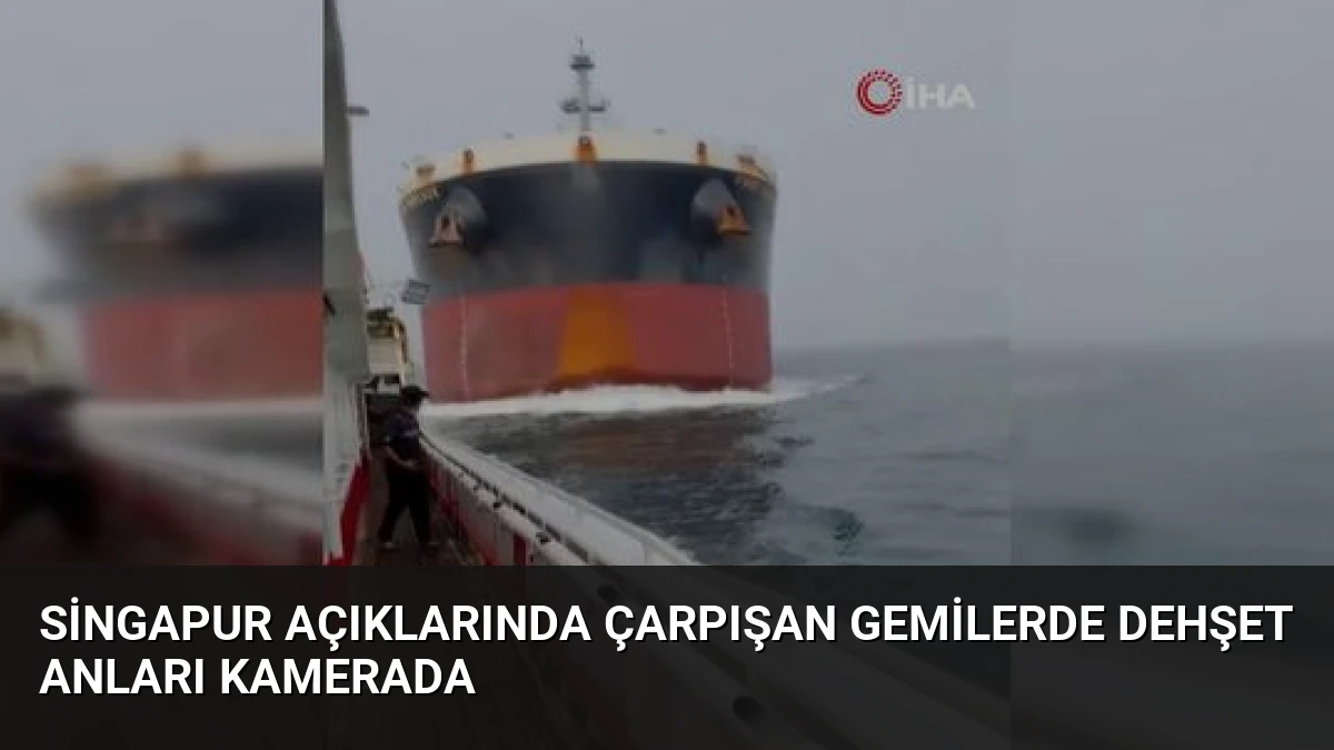 Singapur Açıklarında Çarpışan Gemilerde Dehşet Anları Kamerada