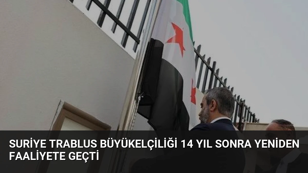 Suriye Trablus Büyükelçiliği 14 Yıl Sonra Yeniden Faaliyete Geçti